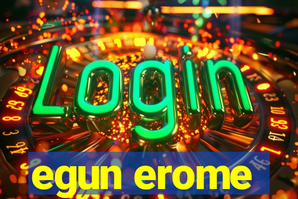 egun erome